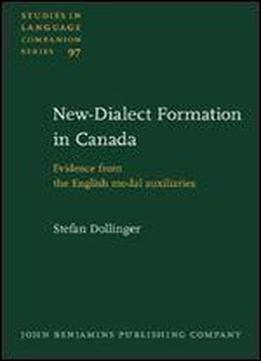 New-dialect Formation In Canada: Evidence From The English Modal Auxiliaries (studies In Language Companion Series)