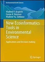 New Ecoinformatics Tools In Environmental Science: Applications And Decision-Making (Environmental Earth Sciences)