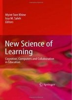 New Science Of Learning: Cognition, Computers And Collaboration In Education