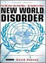 New World Disorder: The Un After The Cold War - An Insider's View