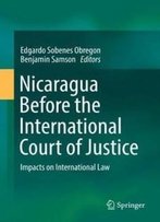 Nicaragua Before The International Court Of Justice: Impacts On International Law