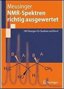 Nmr-spektren Richtig Ausgewertet: 100 Ubungen Fur Studium Und Beruf