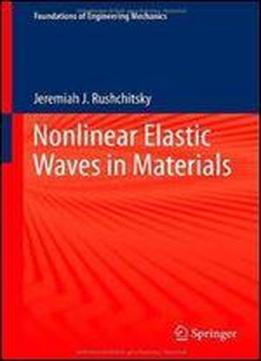 Nonlinear Elastic Waves In Materials (foundations Of Engineering Mechanics)