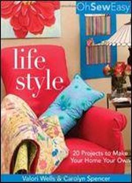 Oh Sew Easy(r) Life Style: 20 Projects To Make Your Home Your Own