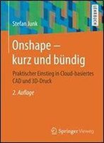 Onshape - Kurz Und Bundig: Praktischer Einstieg In Cloud-Basiertes Cad Und 3d-Druck