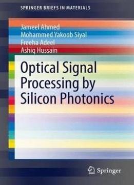 Optical Signal Processing By Silicon Photonics (springerbriefs In Materials)