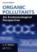 Organic Pollutants: An Ecotoxicological Perspective, Second Edition