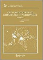Organizations And Strategies In Astronomy 7 (Astrophysics And Space Science Library)