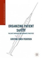 Organizing Patient Safety: Failsafe Fantasies And Pragmatic Practices (Health, Technology And Society)