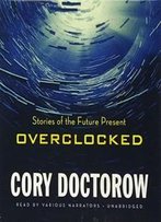 Overclocked: Stories Of The Future Present