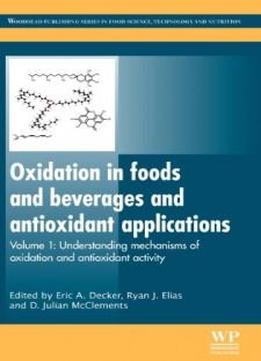 Oxidation In Foods And Beverages And Antioxidant Applications Volume 1: Understanding Mechanisms Of Oxidation And Antioxidant Activity (woodhead ... In Food Science, Technology And Nutrition)