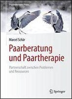 Paarberatung Und Paartherapie: Partnerschaft Zwischen Problemen Und Ressourcen (Psychotherapie: Praxis)