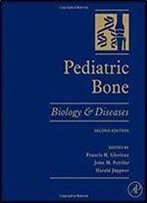 Pediatric Bone, Second Edition: Biology And Diseases