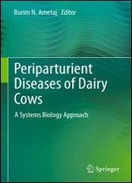 Periparturient Diseases Of Dairy Cows: A Systems Biology Approach