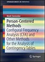 Person-Centered Methods: Configural Frequency Analysis (Cfa) And Other Methods For The Analysis Of Contingency Tables (Springerbriefs In Statistics)