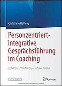 Personzentriert-integrative Gesprachsfuhrung Im Coaching: Zuhoren Verstehen Intervenieren