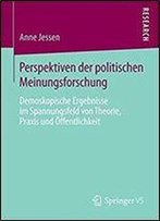 Perspektiven Der Politischen Meinungsforschung: Demoskopische Ergebnisse Im Spannungsfeld Von Theorie, Praxis Und Offentlichkeit