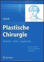 Plastische Chirurgie Asthetik Ethik Geschichte: Kulturgeschichte Eines Medizinischen Fachgebiets