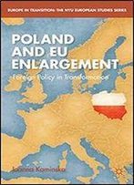 Poland And Eu Enlargement: Foreign Policy In Transformation (Europe In Transition: The Nyu European Studies Series)