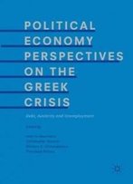 Political Economy Perspectives On The Greek Crisis: Debt, Austerity And Unemployment