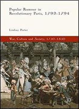 Popular Rumour In Revolutionary Paris, 1792-1794 (war, Culture And Society, 1750-1850)