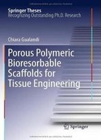 Porous Polymeric Bioresorbable Scaffolds For Tissue Engineering (Springer Theses)