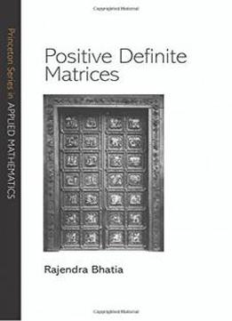 Positive Definite Matrices (princeton Series In Applied Mathematics)