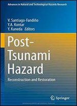 Post-tsunami Hazard: Reconstruction And Restoration (advances In Natural And Technological Hazards Research)