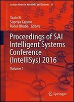 Proceedings Of Sai Intelligent Systems Conference (Intellisys) 2016: Volume 1 (Lecture Notes In Networks And Systems)