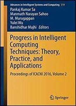 Progress In Intelligent Computing Techniques: Theory, Practice, And Applications: Proceedings Of Icacni 2016, Volume 2 (advances In Intelligent Systems And Computing)