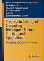 Progress In Intelligent Computing Techniques: Theory, Practice, And Applications: Proceedings Of Icacni 2016, Volume 2 (Advances In Intelligent Systems And Computing)