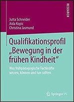 Qualifikationsprofil Bewegung In Der Fruhen Kindheit: Was Fruhpadagogische Fachkrafte Wissen, Konnen Und Tun Sollten
