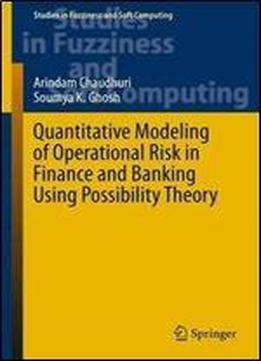 Quantitative Modeling Of Operational Risk In Finance And Banking Using Possibility Theory (studies In Fuzziness And Soft Computing)