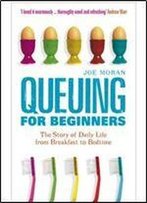 Queuing For Beginners: The Story Of Daily Life From Breakfast To Bedtime