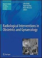 Radiological Interventions In Obstetrics And Gynaecology (Medical Radiology)