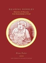 Reading Riddles: Rhetorics Of Obscurity From Romanticism To Freud (New Studies In The Age Of Goethe)