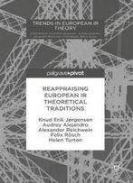 Reappraising European Ir Theoretical Traditions (Trends In European Ir Theory)