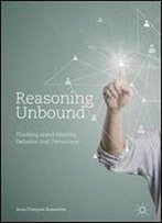 Reasoning Unbound: Thinking About Morality, Delusion And Democracy