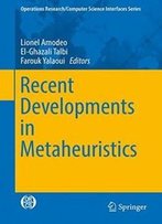 Recent Developments In Metaheuristics (Operations Research/Computer Science Interfaces Series)