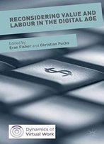 Reconsidering Value And Labour In The Digital Age (Dynamics Of Virtual Work)