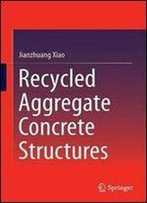 Recycled Aggregate Concrete Structures (Springer Tracts In Civil Engineering)