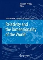Relativity And The Dimensionality Of The World (Fundamental Theories Of Physics)