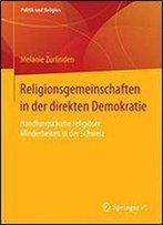 Religionsgemeinschaften In Der Direkten Demokratie: Handlungsraume Religioser Minderheiten In Der Schweiz (Politik Und Religion)