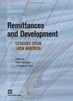 Remittances And Development: Lessons From Latin America (Latin American Development Forum)