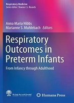 Respiratory Outcomes In Preterm Infants: From Infancy Through Adulthood (Respiratory Medicine)