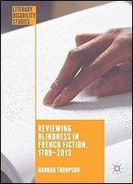 Reviewing Blindness In French Fiction, 17892013 (literary Disability Studies)