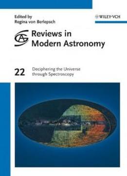 Reviews In Modern Astronomy, Deciphering The Universe Through Spectroscopy (volume 22)