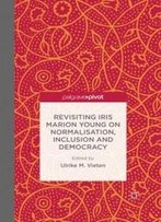 Revisiting Iris Marion Young On Normalisation, Inclusion And Democracy