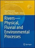 Rivers Physical, Fluvial And Environmental Processes (Geoplanet: Earth And Planetary Sciences)