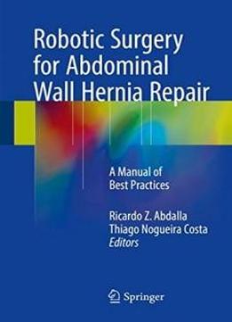 Robotic Surgery For Abdominal Wall Hernia Repair: A Manual Of Best Practices